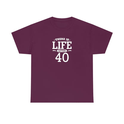 "There is Life After 40" 100% Cotton T-Shirt (Unisex)