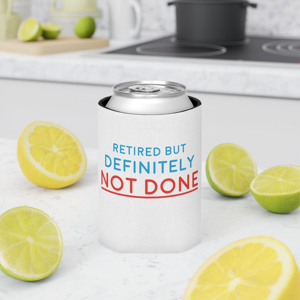 "Retired But Definitely Not Done" White Beer and Soda Can Cooler