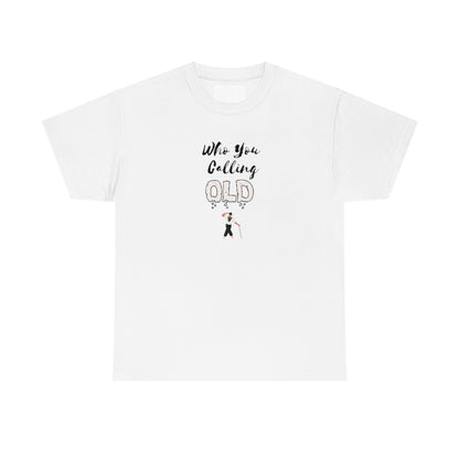 "Who You Calling" Old 100% Cotton T-Shirt (Unisex)