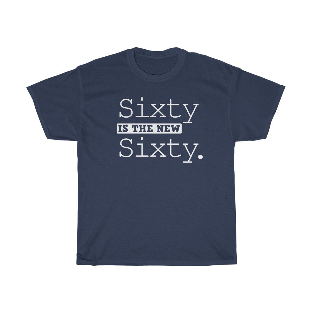 "Sixty is the New Sixty" 100% Cotton Heavy T-Shirt