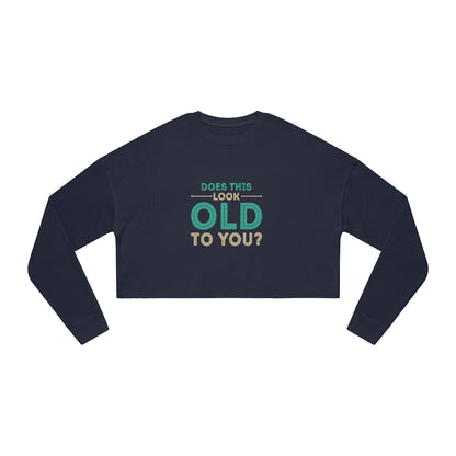 "Does This Look Old To You?"  Women's Cropped Sweatshirt