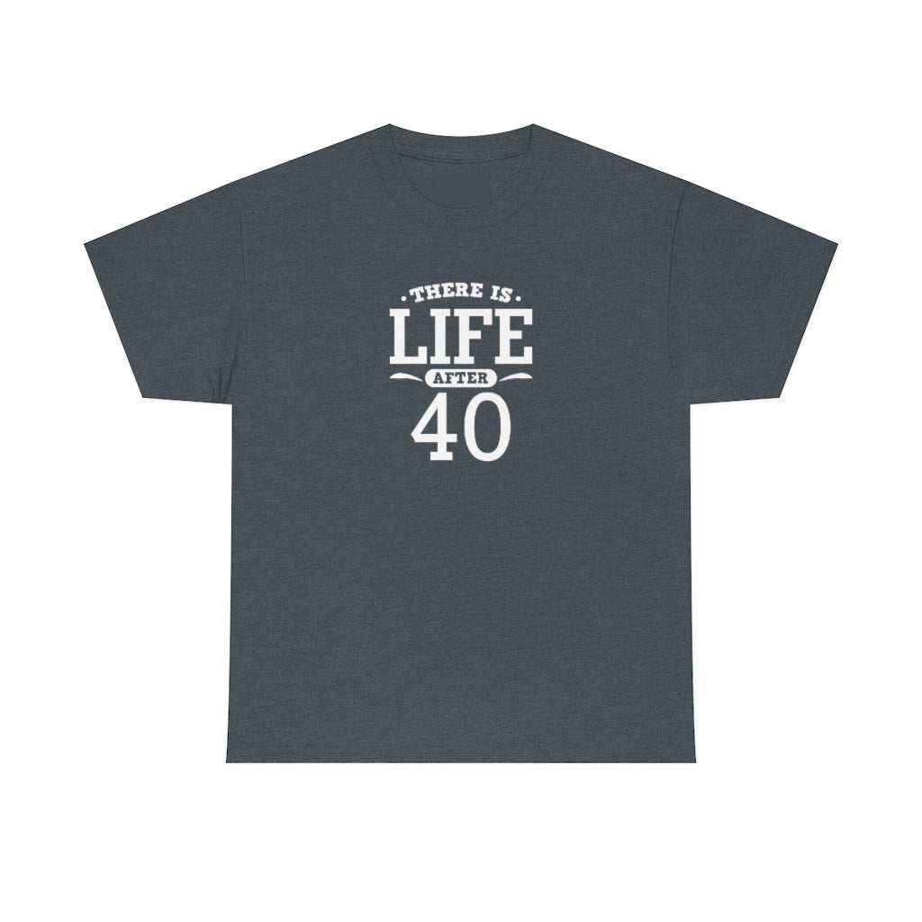 "There is Life After 40" 100% Cotton T-Shirt (Unisex)
