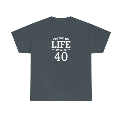 "There is Life After 40" 100% Cotton T-Shirt (Unisex)