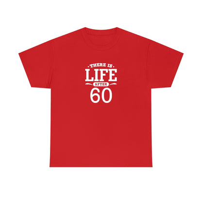 "There is Life After 60" 100% Cotton T-Shirt (Unisex)