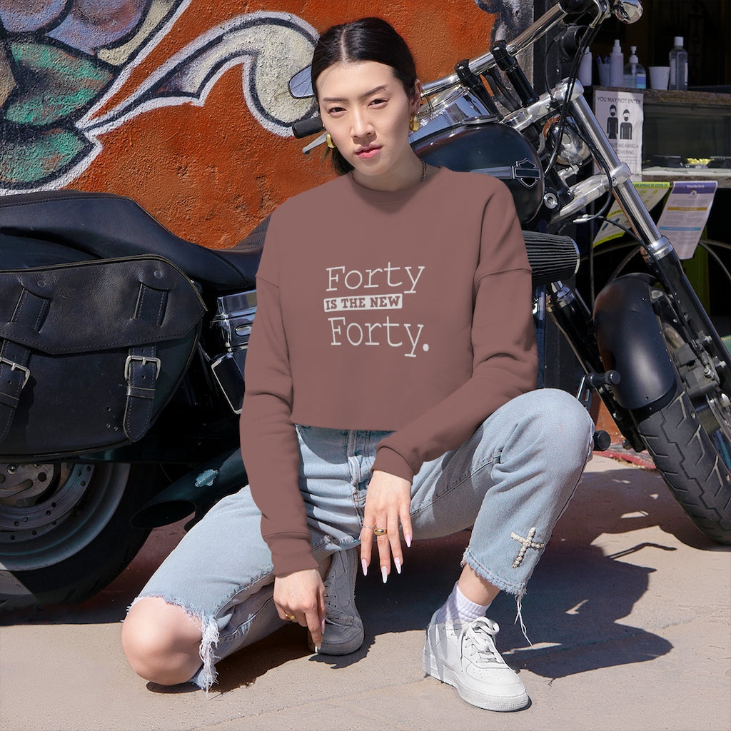 "Forty IS The New Forty"  Women's Cropped Sweatshirt