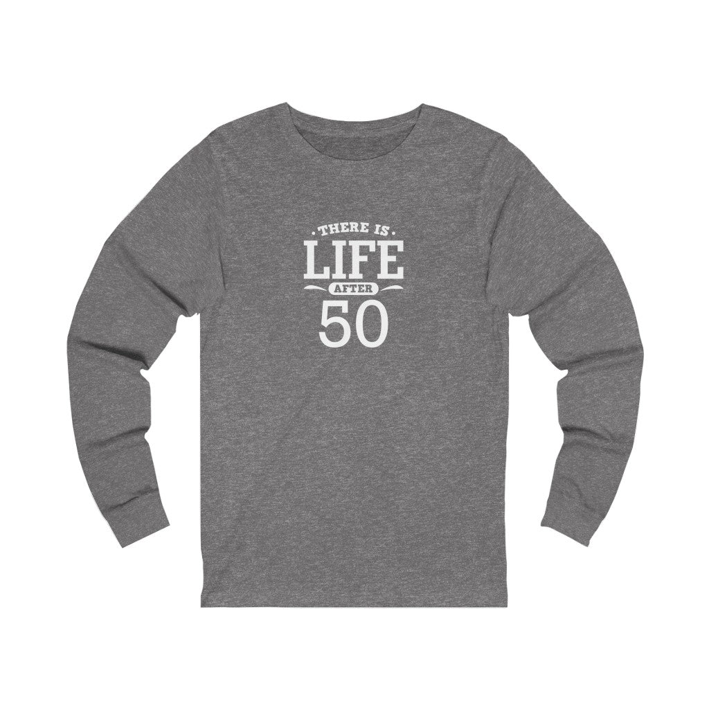 "There is Life After 50" 100% Cotton Long Sleeve Crew Neck T-Shirt