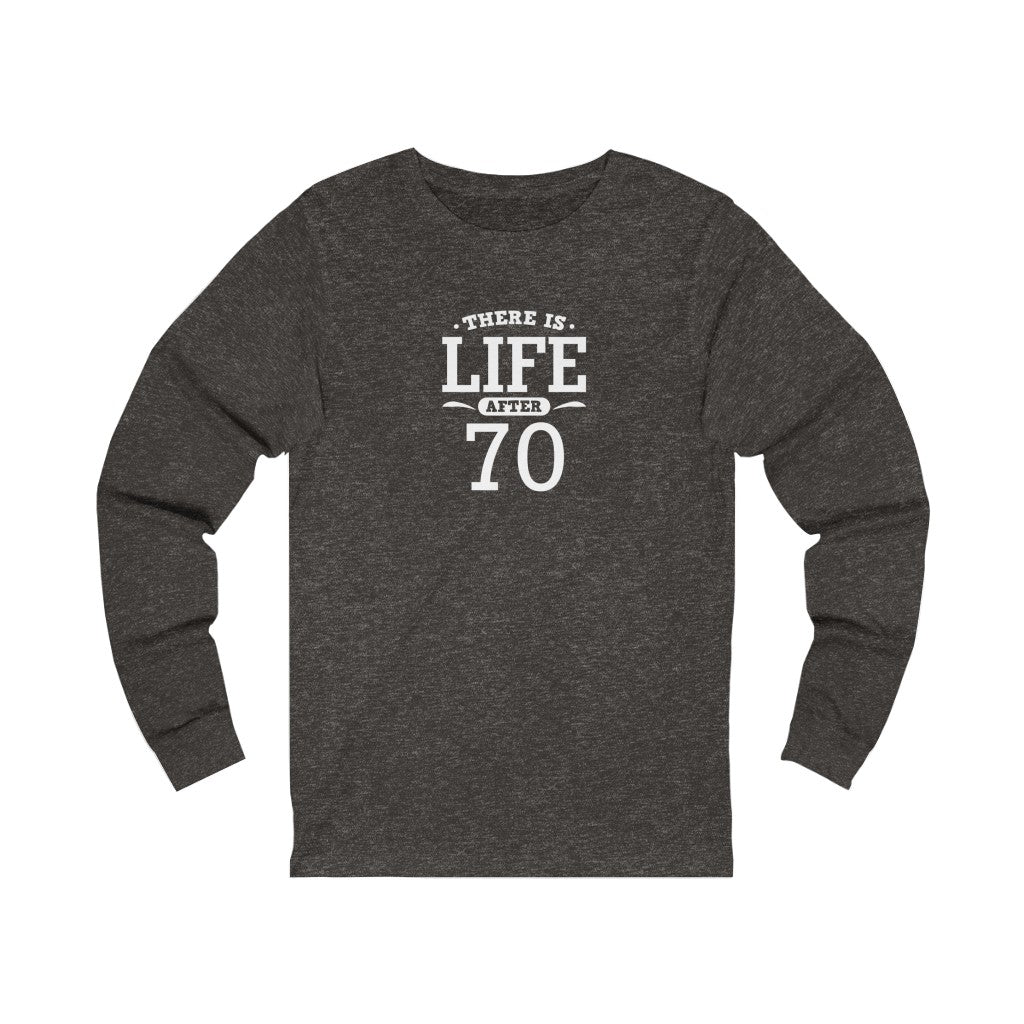 "There is Life After 70" 100% Cotton Long Sleeve Crew Neck T-Shirt