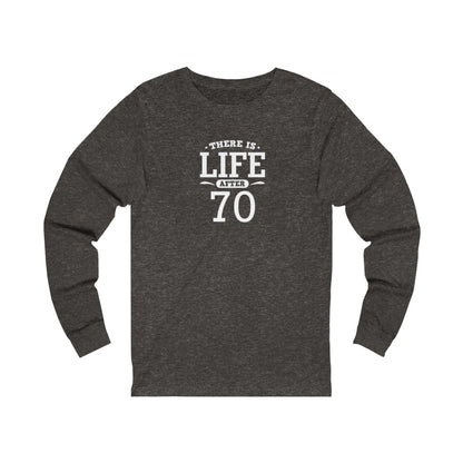 "There is Life After 70" 100% Cotton Long Sleeve Crew Neck T-Shirt