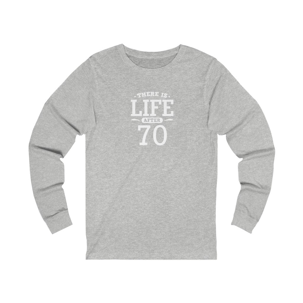 "There is Life After 70" 100% Cotton Long Sleeve Crew Neck T-Shirt