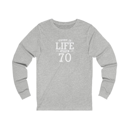"There is Life After 70" 100% Cotton Long Sleeve Crew Neck T-Shirt