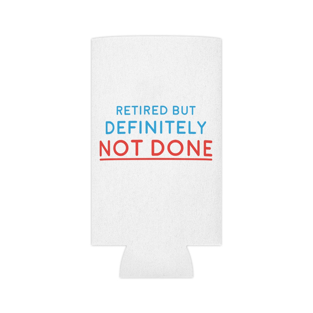 "Retired But Definitely Not Done" White Beer and Soda Can Cooler