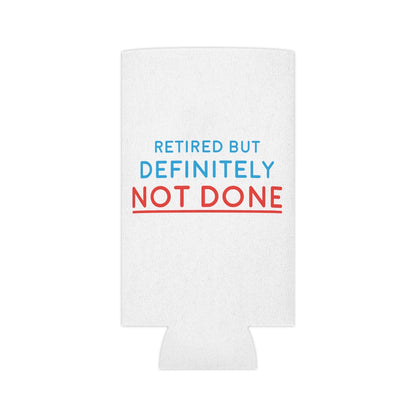 "Retired But Definitely Not Done" White Beer and Soda Can Cooler