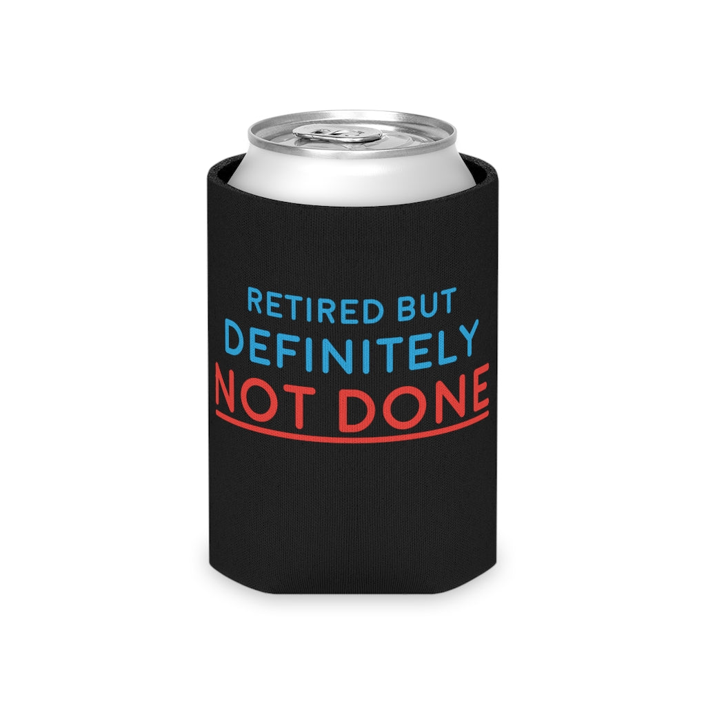 "Retired But Definitely Not Done" Black Beer and Soda Can Cooler