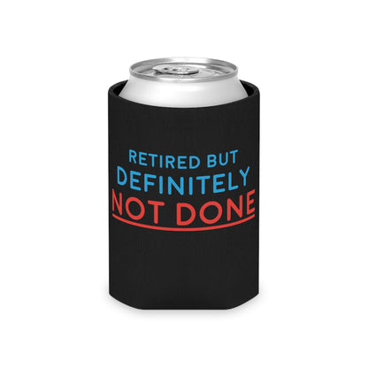 "Retired But Definitely Not Done" Black Beer and Soda Can Cooler