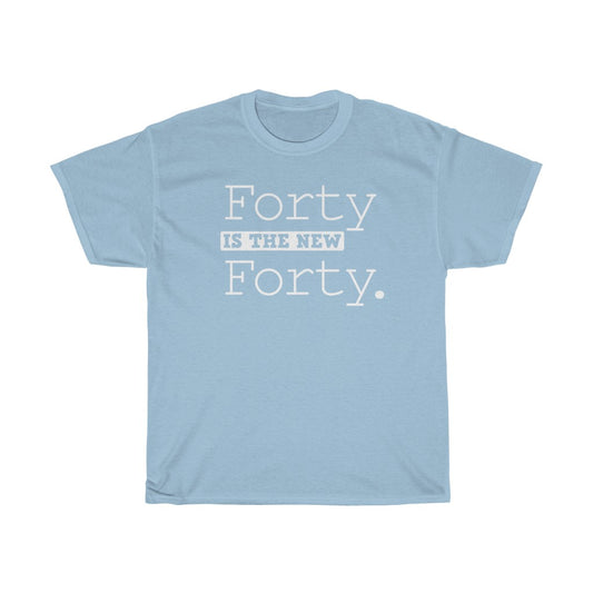 "Forty is the New Forty" 100% Cotton T-Shirt