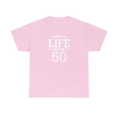 "There is Life After 50" 100% Cotton T-Shirt (Unisex)