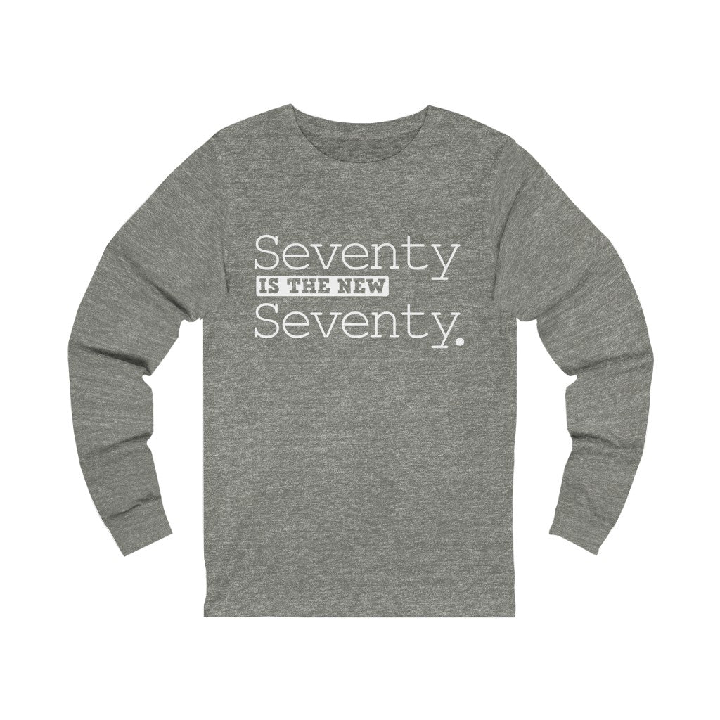 "Seventy IS The New Seventy" 100% Cotton Long Sleeve Crew Neck T-Shirt