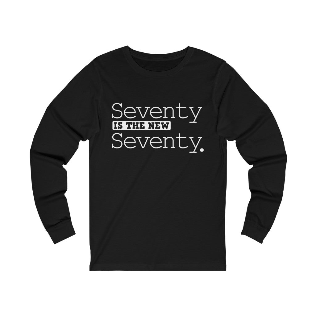 "Seventy IS The New Seventy" 100% Cotton Long Sleeve Crew Neck T-Shirt