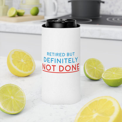 "Retired But Definitely Not Done" White Beer and Soda Can Cooler
