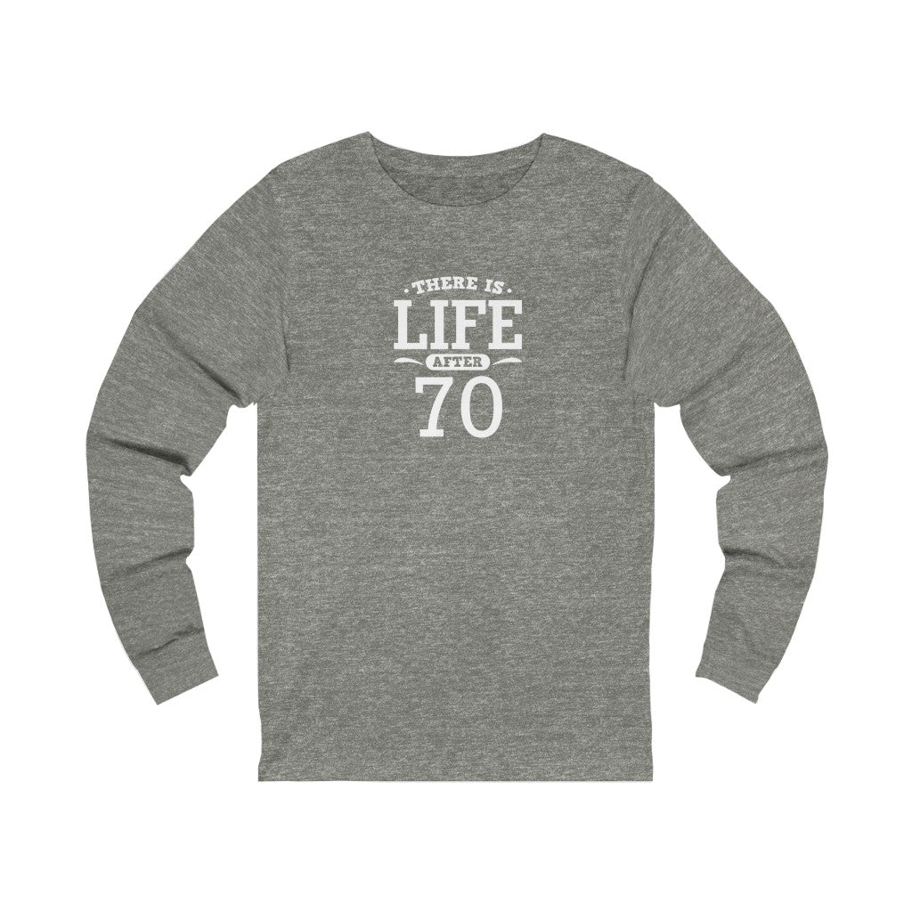 "There is Life After 70" 100% Cotton Long Sleeve Crew Neck T-Shirt