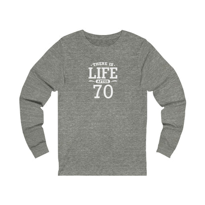 "There is Life After 70" 100% Cotton Long Sleeve Crew Neck T-Shirt