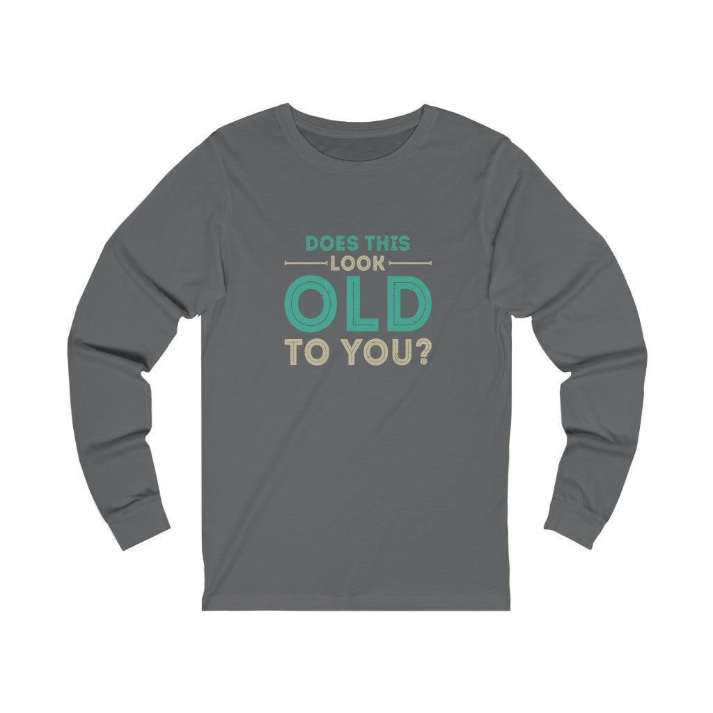 "Does This Look Old To You?" 100% Cotton Women's Long Sleeve Crew Neck T-Shirt