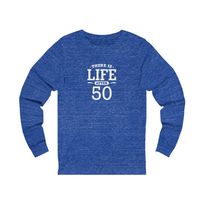 "There is Life After 50" 100% Cotton Long Sleeve Crew Neck T-Shirt