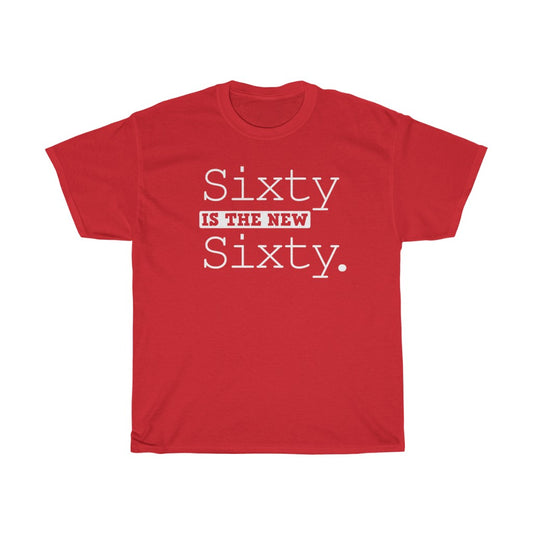 "Sixty is the New Sixty" 100% Cotton Heavy T-Shirt