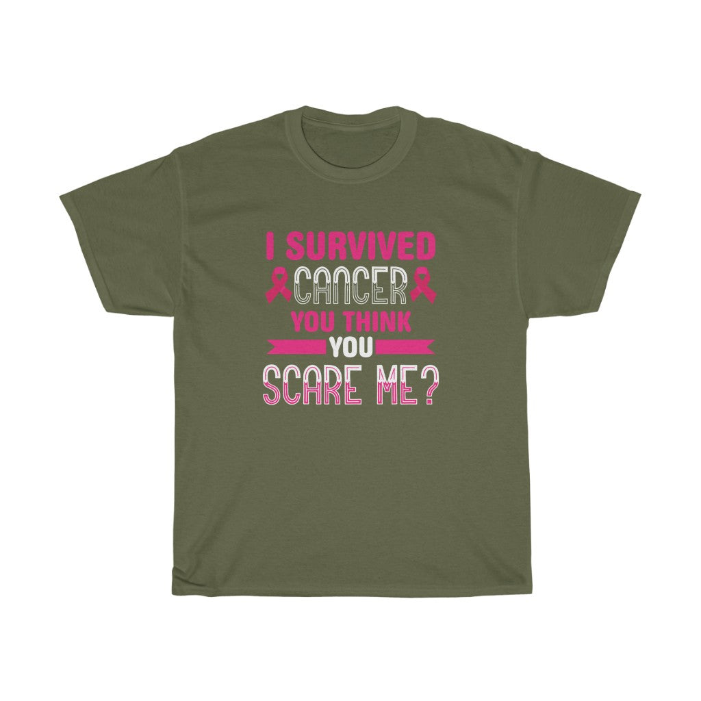 "I Survived Cancer, You Think You Scare Me" 100% Cotton Adult T-Shirt (Unisex)