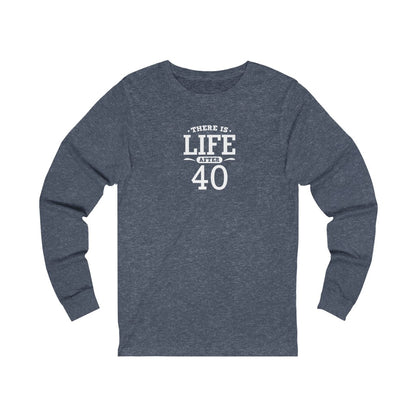 "There is Life After 40" 100% Cotton Women's Long Sleeve Crew Neck T-Shirt