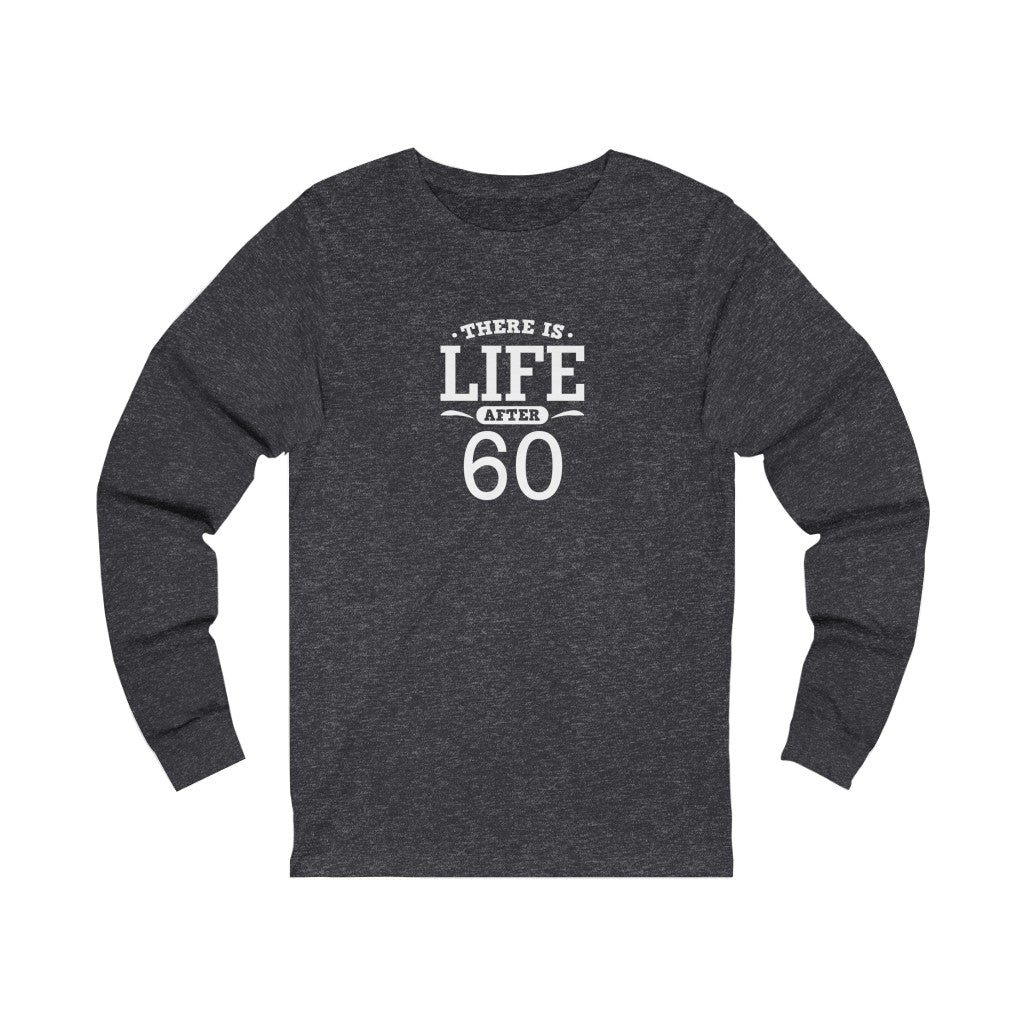 "There is Life After 60" 100% Cotton Long Sleeve Crew Neck T-Shirt