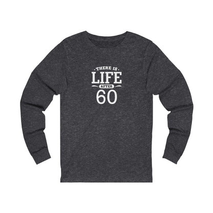 "There is Life After 60" 100% Cotton Long Sleeve Crew Neck T-Shirt