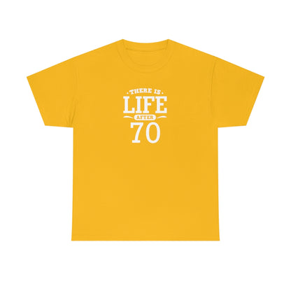 "There is Life After 70" 100% Cotton T-Shirt (Unisex)