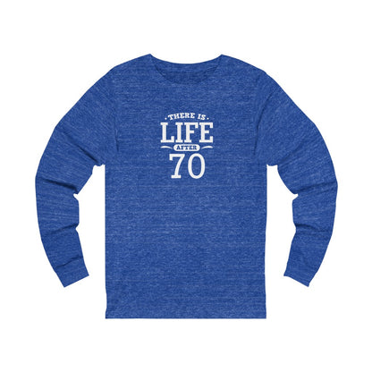 "There is Life After 70" 100% Cotton Long Sleeve Crew Neck T-Shirt