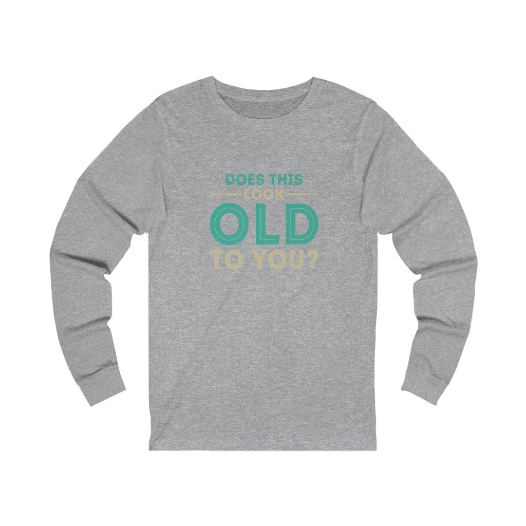 "Does This Look Old To You?" 100% Cotton Women's Long Sleeve Crew Neck T-Shirt