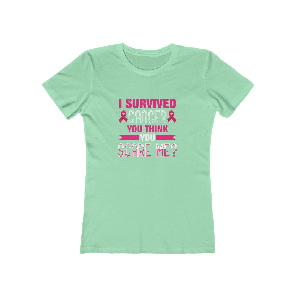 "I Survived Cancer, You Think You Scare Me" 100% Cotton Women's Boyfriend T-Shirt