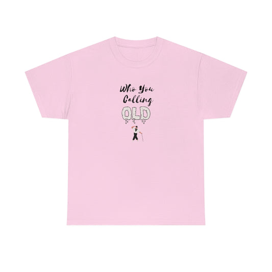 "Who You Calling" Old 100% Cotton T-Shirt (Unisex)
