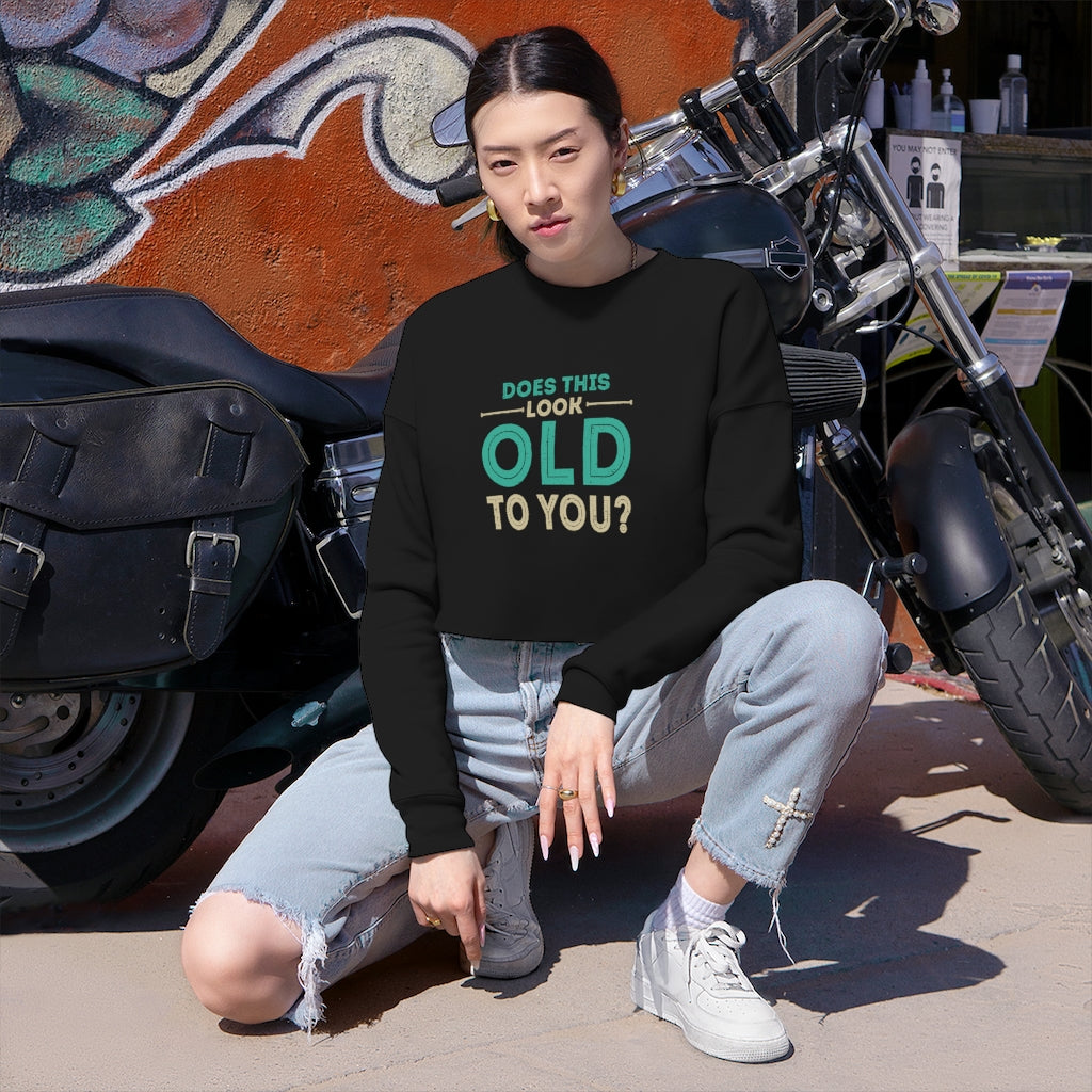 "Does This Look Old To You?"  Women's Cropped Sweatshirt