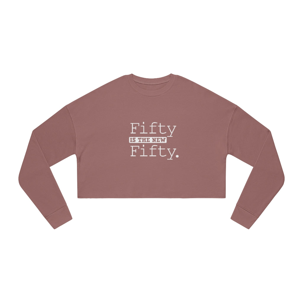 "Fifty IS The New Fifty"  Women's Cropped Sweatshirt