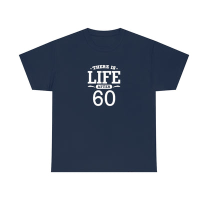 "There is Life After 60" 100% Cotton T-Shirt (Unisex)