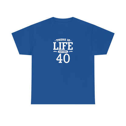 "There is Life After 40" 100% Cotton T-Shirt (Unisex)