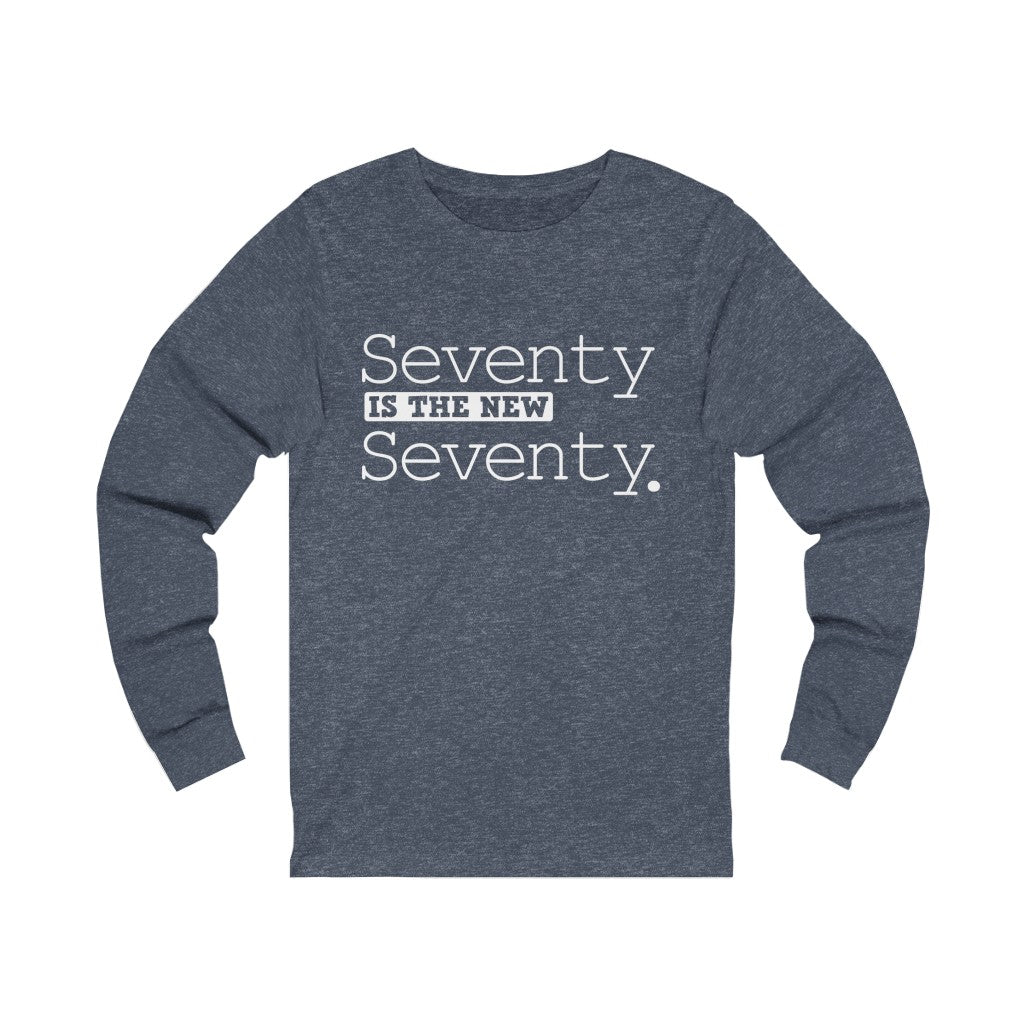 "Seventy IS The New Seventy" 100% Cotton Long Sleeve Crew Neck T-Shirt