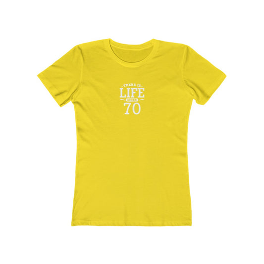 "There is Life After 70"" 100% Cotton Women's Boyfriend T-Shirt