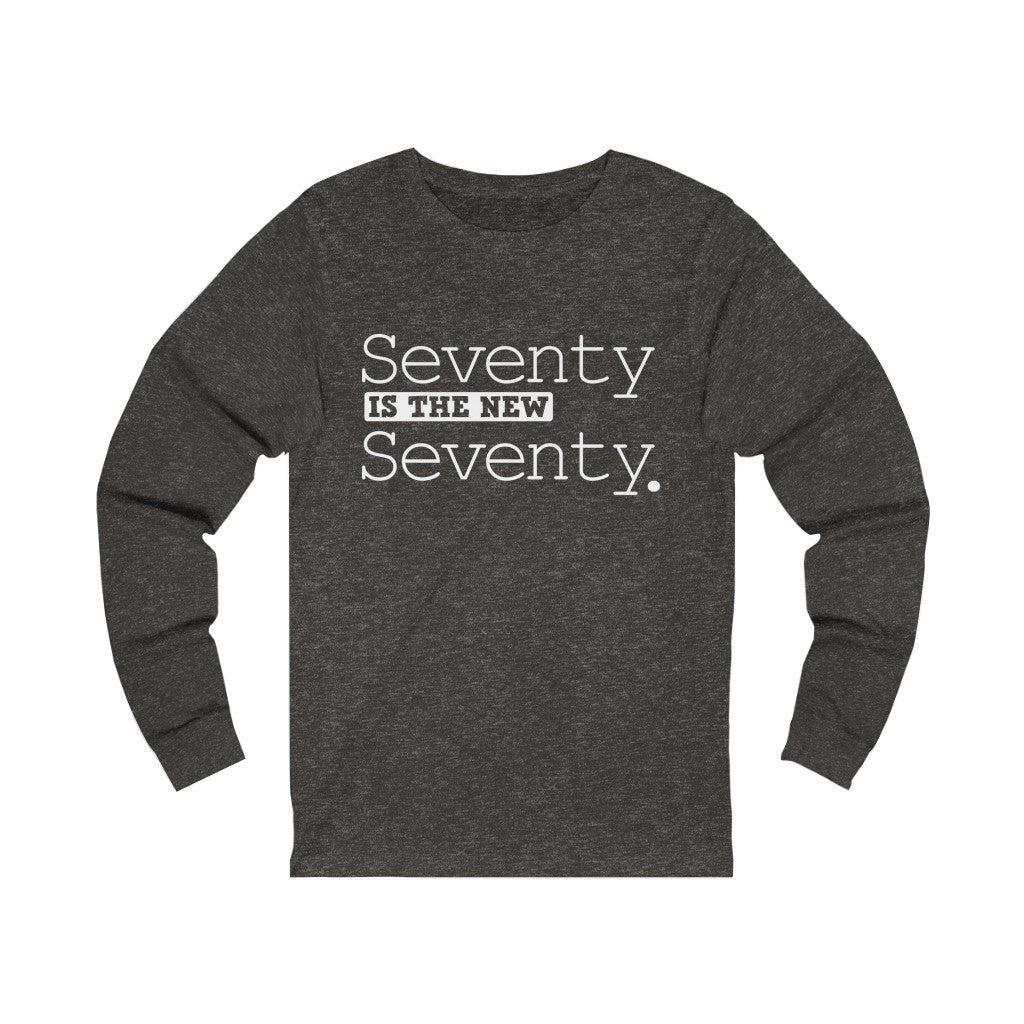 "Seventy IS The New Seventy" 100% Cotton Long Sleeve Crew Neck T-Shirt
