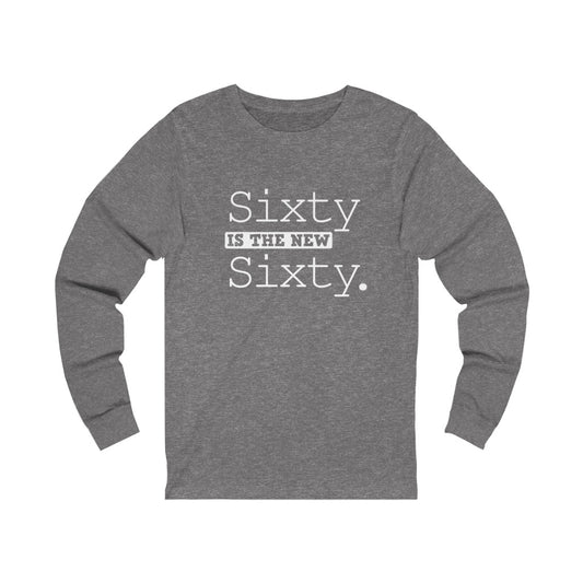 "Sixty IS The New Sixty" 100% Cotton Long Sleeve Crew Neck T-Shirt