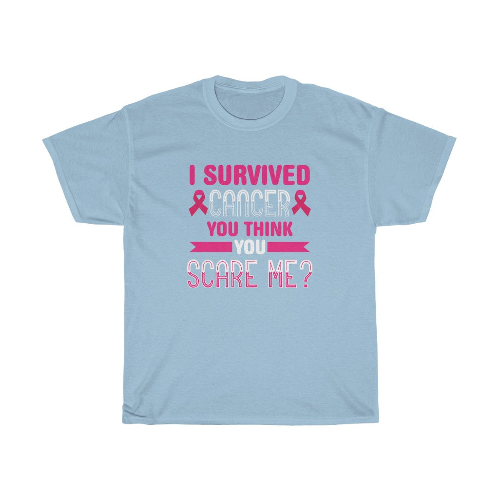 "I Survived Cancer, You Think You Scare Me" 100% Cotton Adult T-Shirt (Unisex)