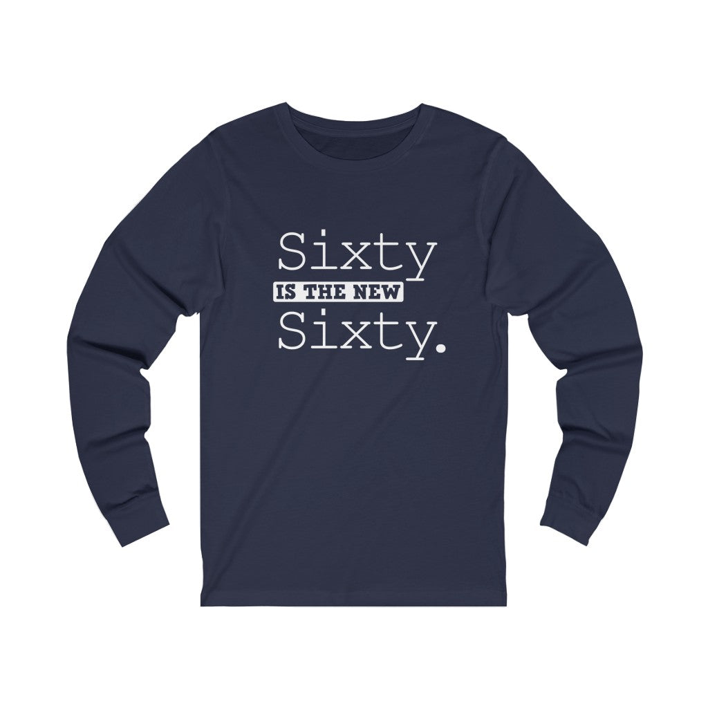 "Sixty IS The New Sixty" 100% Cotton Long Sleeve Crew Neck T-Shirt