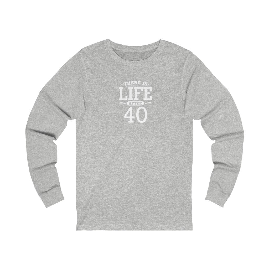 "There is Life After 40" 100% Cotton Women's Long Sleeve Crew Neck T-Shirt