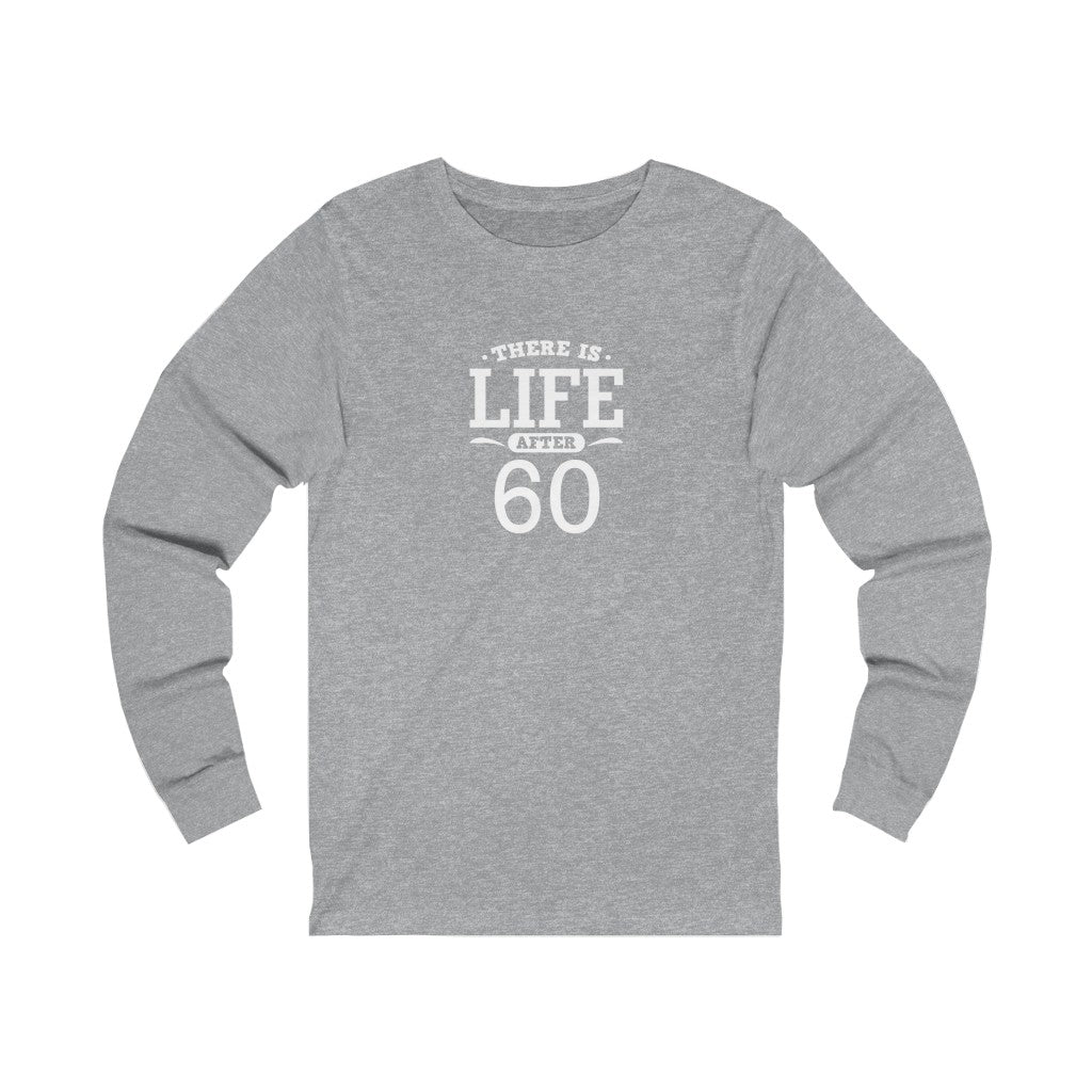 "There is Life After 60" 100% Cotton Long Sleeve Crew Neck T-Shirt