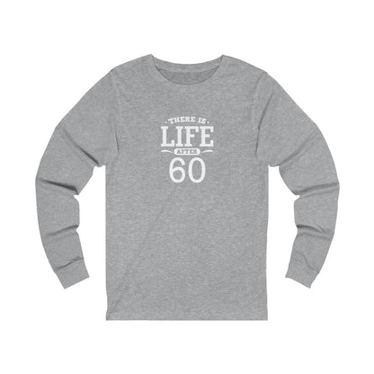"There is Life After 60" 100% Cotton Long Sleeve Crew Neck T-Shirt